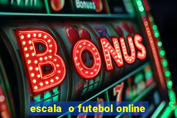 escala  o futebol online